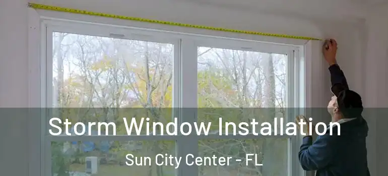  Storm Window Installation Sun City Center - FL