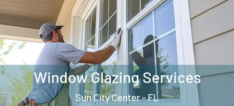  Window Glazing Services Sun City Center - FL